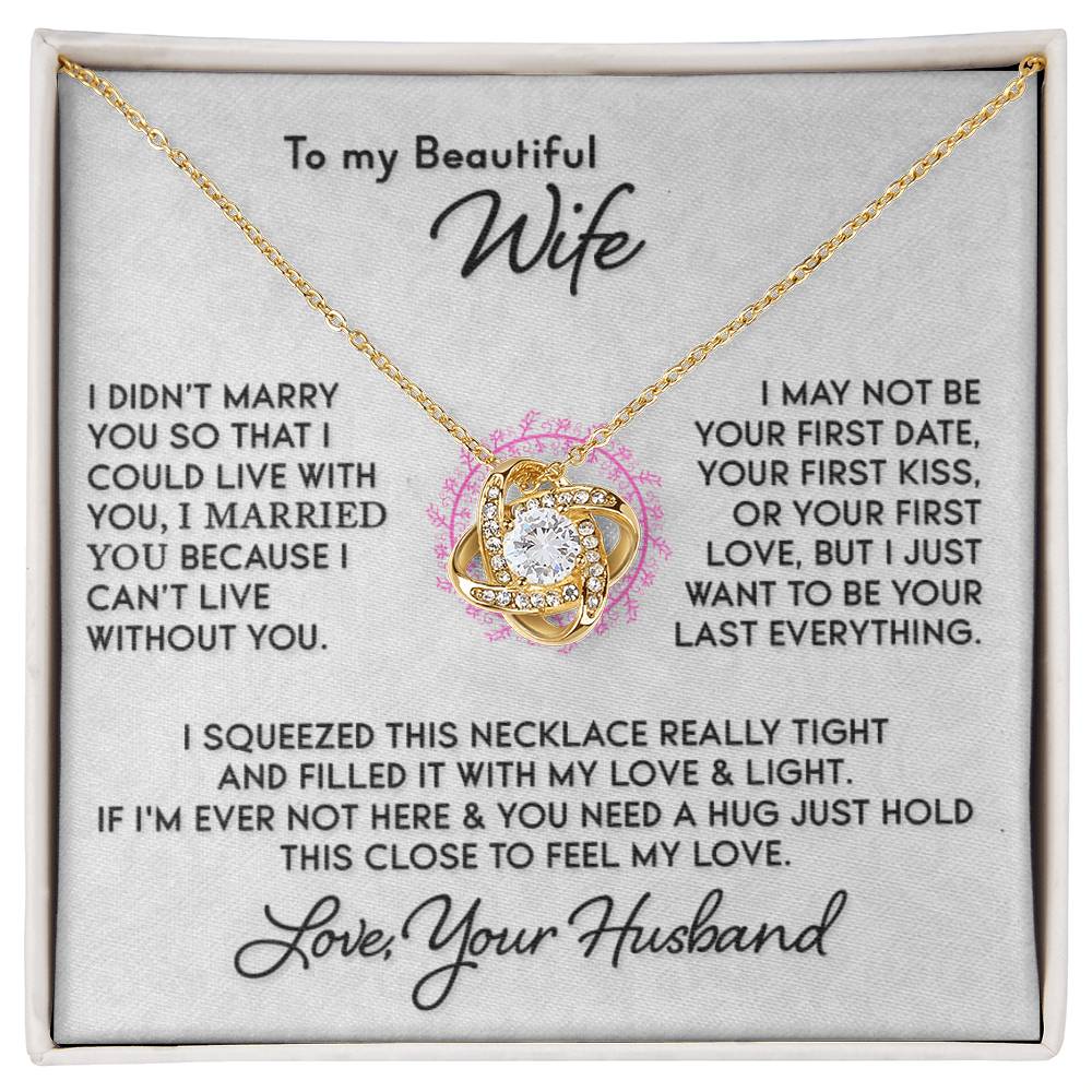 Gift for Wife " I Just Want To Be Your Last Everything" - Knot Necklace (W)