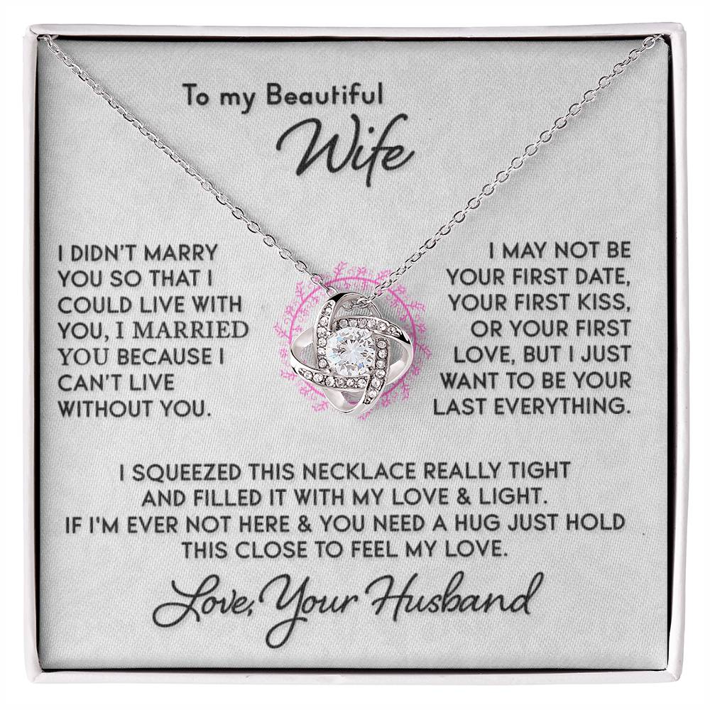 Gift for Wife " I Just Want To Be Your Last Everything" - Knot Necklace (W)